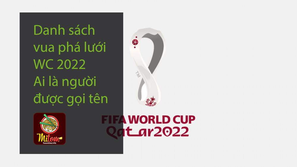 Danh sách vua phá lưới WC 2022 - Ai là người được gọi tên
