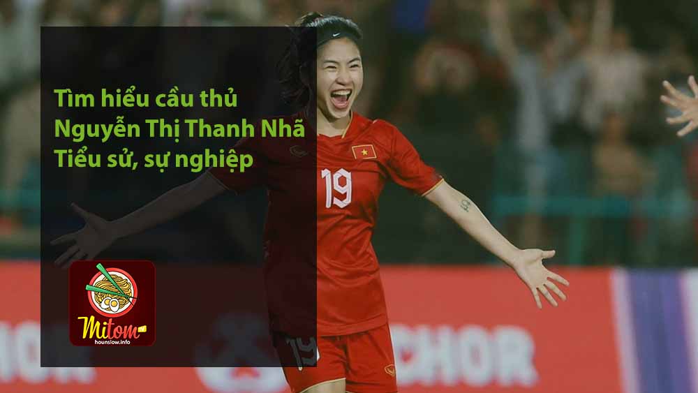 Tìm hiểu cầu thủ Nguyễn Thị Thanh Nhã - Tiểu sử, sự nghiệp
